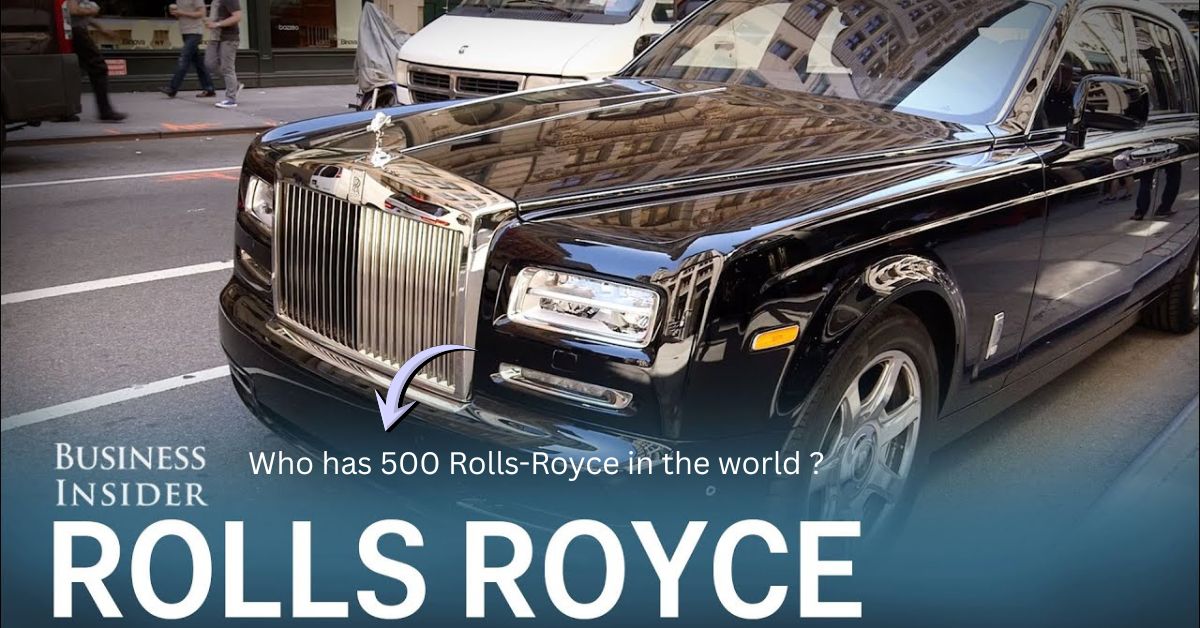 Who has 500 Rolls-Royce in the world ?